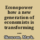 Econopower how a new generation of economists is transforming the world /