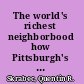 The world's richest neighborbood how Pittsburgh's East Enders forged American industry /