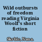Wild outbursts of freedom reading Virginia Woolf's short fiction /
