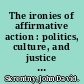 The ironies of affirmative action : politics, culture, and justice in America /