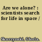 Are we alone? : scientists search for life in space /