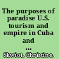 The purposes of paradise U.S. tourism and empire in Cuba and Hawaiʻi /