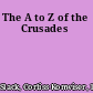 The A to Z of the Crusades