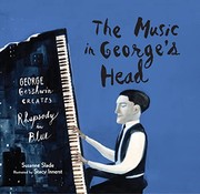 The music in George's head : George Gershwin creates Rhapsody in blue /