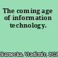 The coming age of information technology.