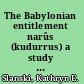 The Babylonian entitlement narûs (kudurrus) a study in their form and function /