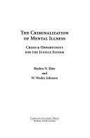 The criminalization of mental illness : crisis & opportunity for the justice system /