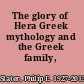The glory of Hera Greek mythology and the Greek family,