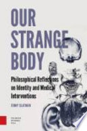 Our strange body : philosophical reflections on identity and medical interventions /