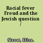 Racial fever Freud and the Jewish question /