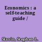 Economics : a self-teaching guide /