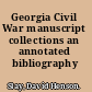 Georgia Civil War manuscript collections an annotated bibliography /