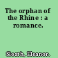 The orphan of the Rhine : a romance.