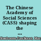 The Chinese Academy of Social Sciences (CASS) shaping the reforms, academia and China (1977-2003) /