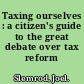 Taxing ourselves : a citizen's guide to the great debate over tax reform /