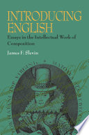 Introducing English : essays in the intellectual work of composition /