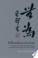 Effortless action Wu-wei as conceptual metaphor and spiritual ideal in early China /