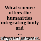 What science offers the humanities integrating body and culture /