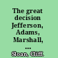 The great decision Jefferson, Adams, Marshall, and the battle for the Supreme Court /