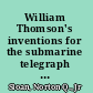 William Thomson's inventions for the submarine telegraph industry: a nineteenth-century technology program /
