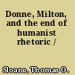 Donne, Milton, and the end of humanist rhetoric /