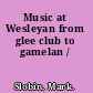 Music at Wesleyan from glee club to gamelan /