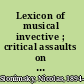 Lexicon of musical invective ; critical assaults on composers since Beethovens̕ time /