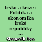 Irsko a krize : Politika a ekonomika Irské republiky v letech 2008-2014 a jejich evropské souvislosti /