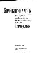 Gunfighter nation : the myth of the frontier in twentieth-century America /