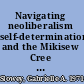 Navigating neoliberalism self-determination and the Mikisew Cree First Nation /