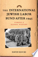 The international Jewish Labor Bund after 1945 toward a global history /