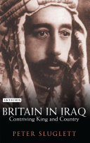 Britain in Iraq : contriving king and country /