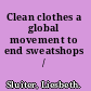 Clean clothes a global movement to end sweatshops /