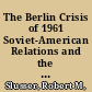 The Berlin Crisis of 1961 Soviet-American Relations and the Struggle for Power in the Kremlin, June-November, 1961 /