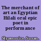 The merchant of art an Egyptian Hilali oral epic poet in performance /