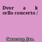 Dvor⁺ўa⁺ѓk cello concerto /