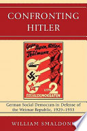 Confronting Hitler German Social Democrats in defense of the Weimar Republic, 1929-1933 /