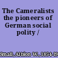 The Cameralists the pioneers of German social polity /