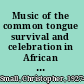 Music of the common tongue survival and celebration in African American music /