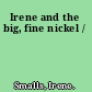 Irene and the big, fine nickel /