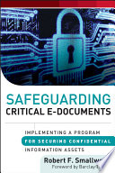 Safeguarding critical e-documents implementing a program for securing confidential information assets /