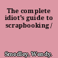 The complete idiot's guide to scrapbooking /