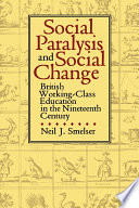 Social paralysis and social change : British working-class education in the nineteenth century /