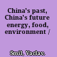 China's past, China's future energy, food, environment /