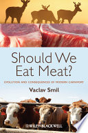 Should we eat meat? evolution and consequences of modern carnivory /