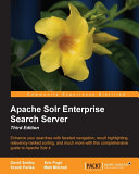 Apache Solr enterprise search server : enhance your searches with faceted navigation, result highlighting, relevancy-ranked sorting, and much more with this comprehensive guide to Apache Solr 4 /