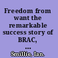 Freedom from want the remarkable success story of BRAC, the global grassroots organization that's winning the fight against poverty /