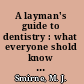 A layman's guide to dentistry : what everyone shold know about jaw and dental problems /