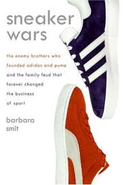 Sneaker wars : the enemy brothers who founded Adidas and Puma and the family feud that forever changed the business of sport /
