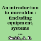 An introduction to microfilm : (including equipment, systems and services available in the U. K.) /